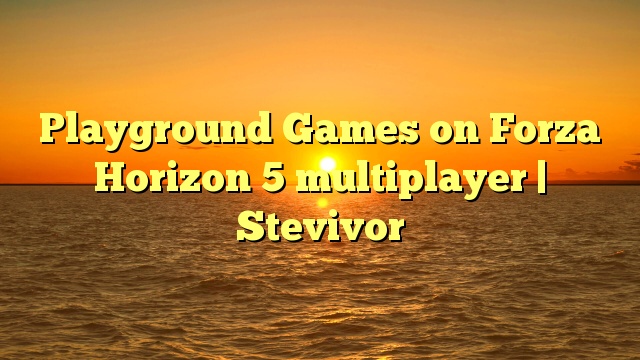 Playground Games On Forza Horizon 5 Multiplayer Stevivor Playground Find